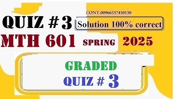 mth 601 quiz 3 solution 2025|mth 601 quiz 3 solution spring 2025