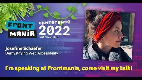 Frontmania 2022: Josefine Schaefer - Demystifying Web Accessibility