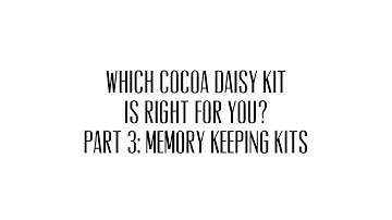 Which Cocoa Daisy Kit is Right for You? Part 3 Memory Keeping Kits
