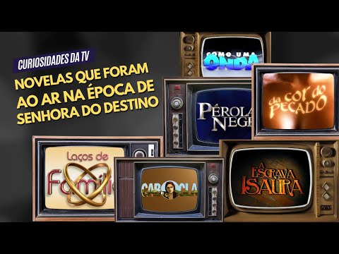 NOVELAS QUE FORAM AO AR NA ÉPOCA DE SENHORA DO DESTINO | CURIOSIDADES DA TV