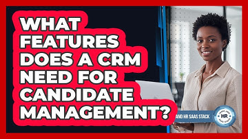 What Features Does A CRM Need For Candidate Management?
