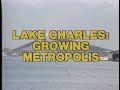Lake Charles: Growing Metropolis | 1981