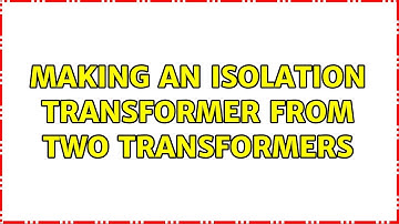 Making an isolation transformer from two transformers (2 Solutions!!)