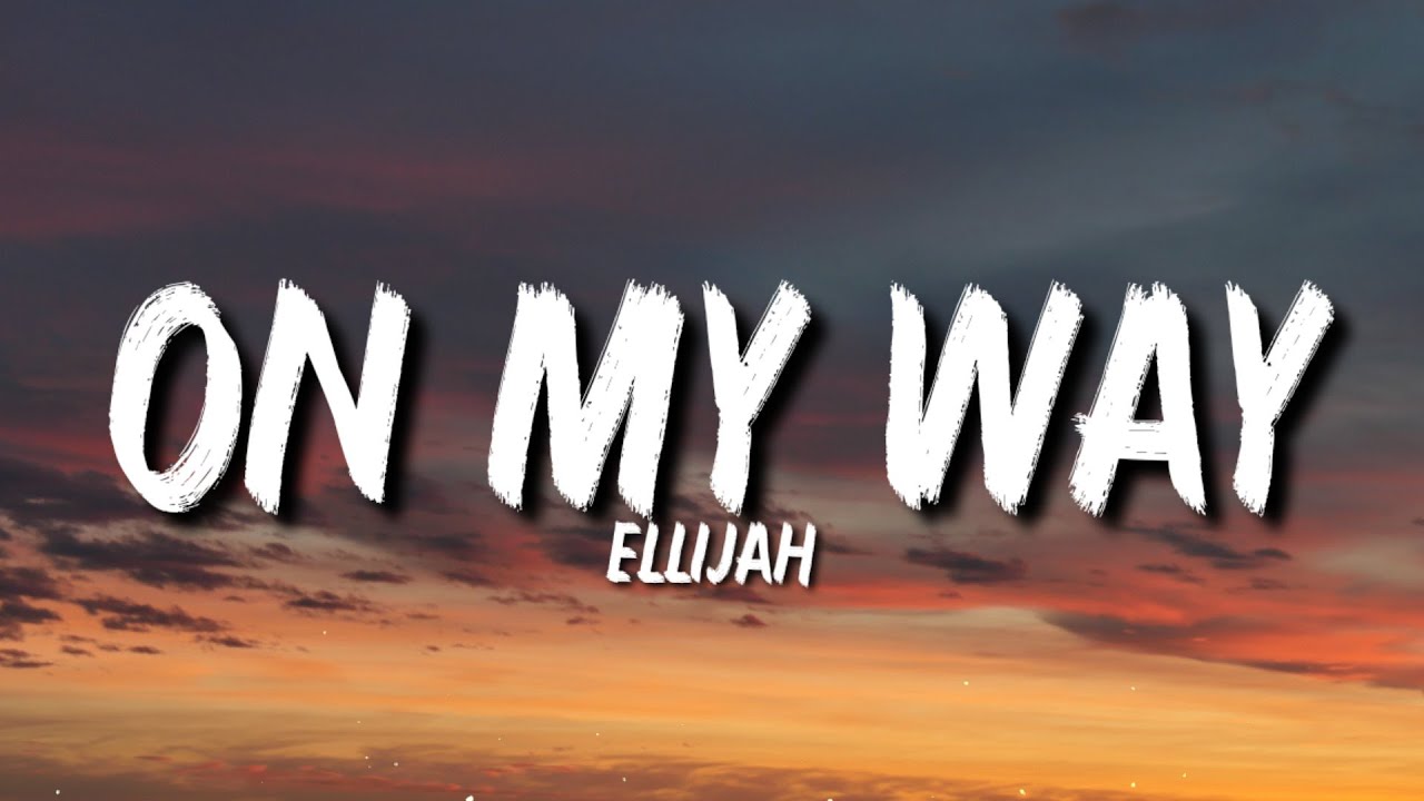 Ellijah On My Way Lyrics I Ll Be On My Way Tiktok Slowed Remix Youtube