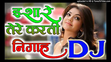 ishare tere karti nigah dj remix song