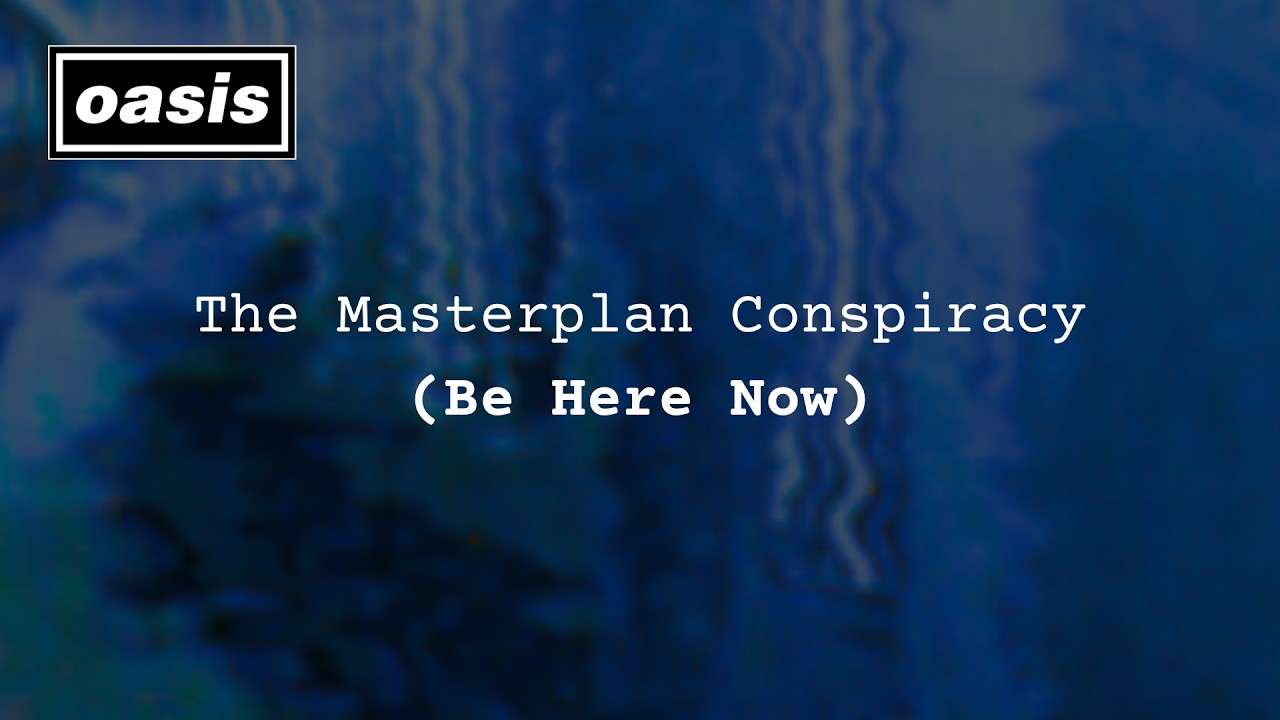 OASIS: The Masterplan Conspiracy (Be Here Now)