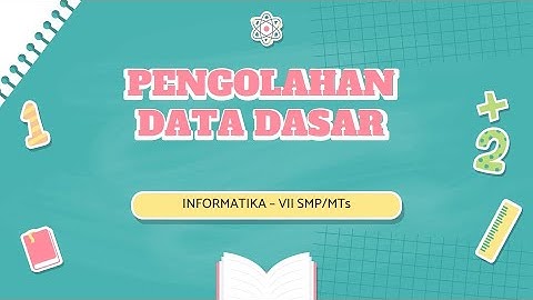 Informatika Kelas VII SMP II Pengolahan Data Dasar