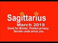 Sagittarius March 2019.Good opportunity for Finance &amp; Money, Protect secret, Someone back