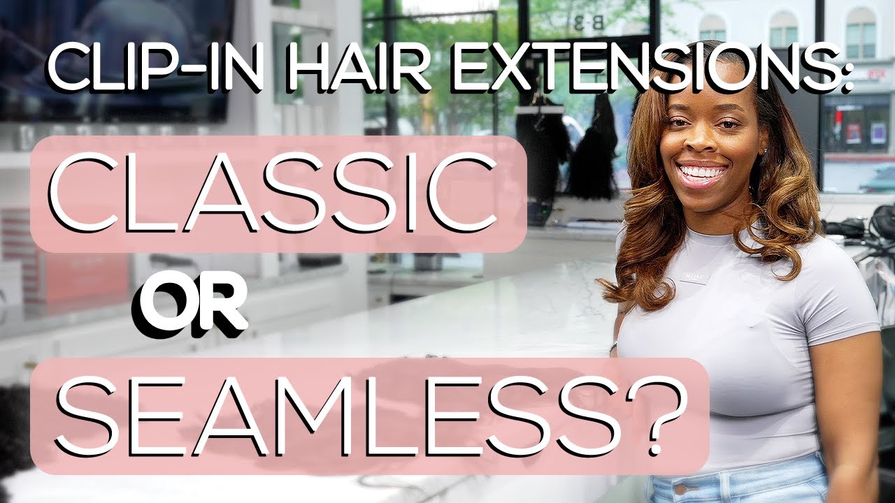The Difference Between Classic and Seamless Clip-in Extensions