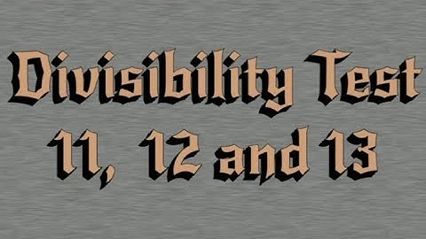 Divisibility Test - 11, 12 and 13