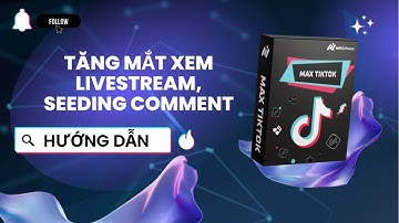 MAXTIKTOKCHROME #4 "Hướng dẫn Tăng mắt Livestream, seeding Comment Live"