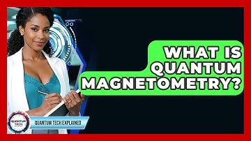 What Is Quantum Magnetometry? - Quantum Tech Explained