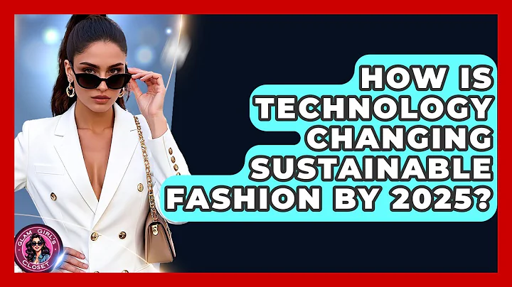 How Is Technology Changing Sustainable Fashion by 2025? | Glam Girl's Closet