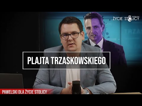"PLAJTA Trzaskowskiego" Pawelski dla Życie Stolicy