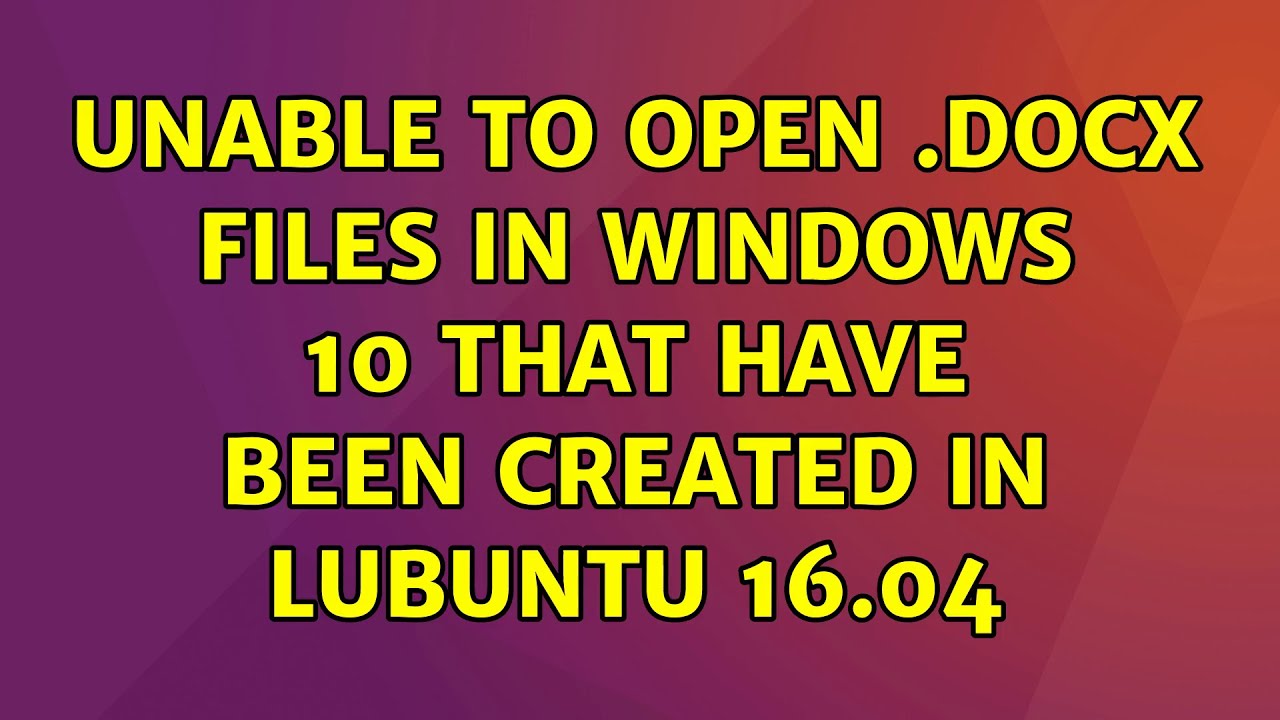 ubuntu-unable-to-open-docx-files-in-windows-10-that-have-been-created