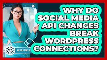 Why Do Social Media API Changes Break WordPress Connections? - WP Solutions Guru