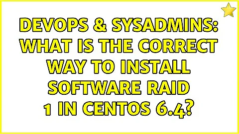DevOps & SysAdmins: What is the correct way to install software RAID 1 in CentOS 6.4?