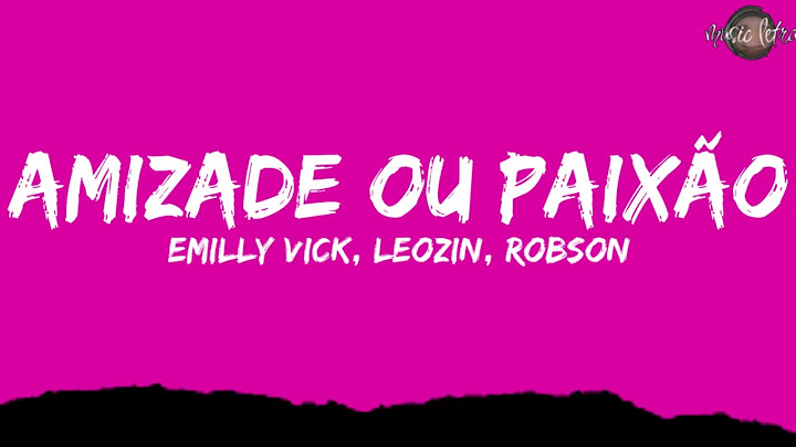 EMILLY VICK - AMIZADE OU PAIXÃO (Letra/Legendado) feat. Leozin, Robson Abreu