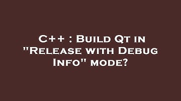 C++ : Build Qt in "Release with Debug Info" mode?