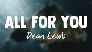 All For You - Dean Lewis(Lyrics)🎼