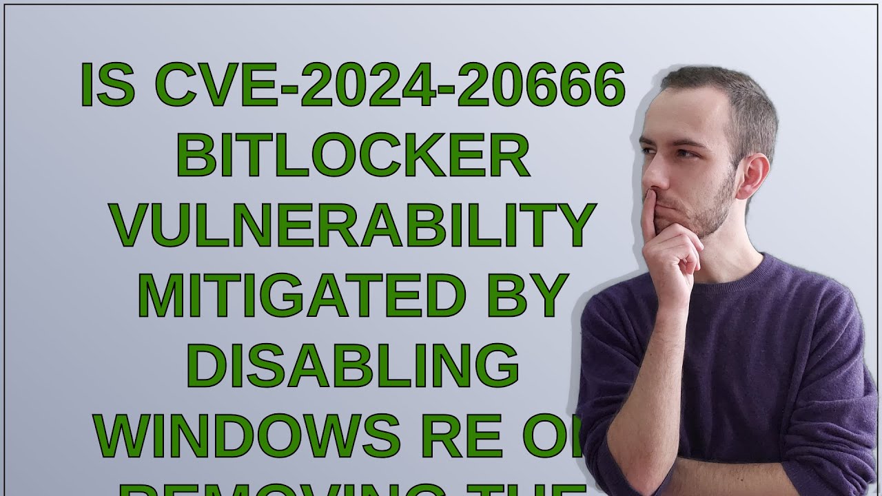 Security Is CVE202420666 Bitlocker vulnerability mitigated by disabling Windows RE or