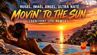 HUGEL, Imael Angel, Ultra Naté - Movin To The Sun (Sentient Life Remix) | FBM