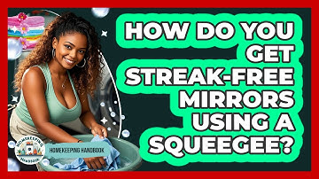 How Do You Get Streak-free Mirrors Using A Squeegee? - Homekeeping Handbook