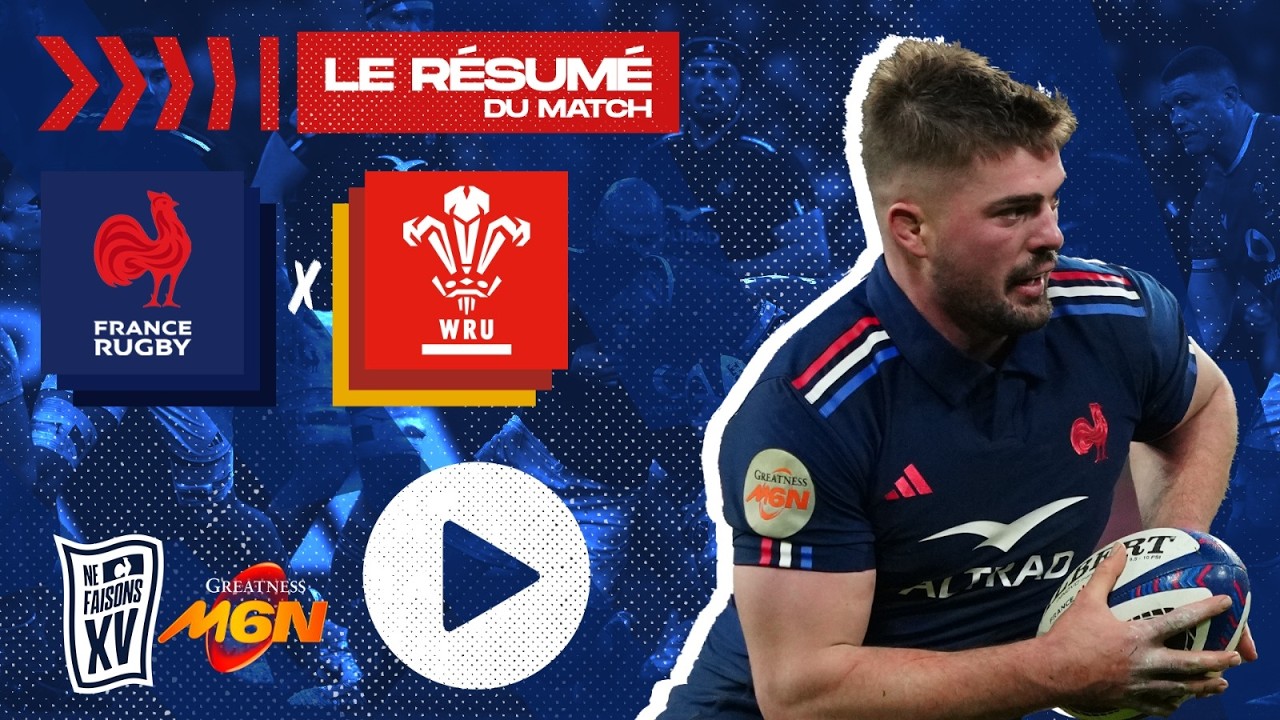 Tournoi des Six Nations 2025 : Le résumé complet de XV de France - Pays de Galles