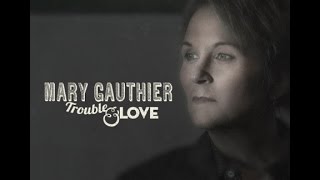 Mary Gauthier - Trouble And Love [Lyric Video]