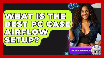 What Is The Best PC Case Airflow Setup? - The Hardware Hub