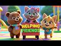 Helping Friends Song 🐻🐶🐱 | Learn Kindness &amp; Teamwork for Kids | Fun Educational Cartoon