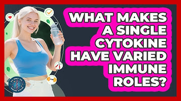 What Makes A Single Cytokine Have Varied Immune Roles? - All About the Immune System