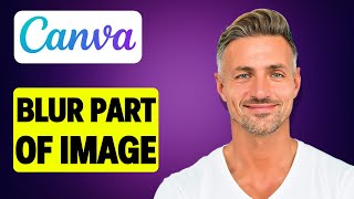 How To Blur Part Of An Image In Canva Tutorial | Canva Blur Part Of Image - 2025