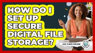 How Do I Set Up Secure Digital File Storage?