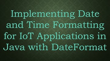 Implementing Date and Time Formatting for IoT Applications in Java with DateFormat