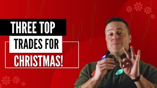 Do You Want To Know The Three TOP Trades For Christmas? [MUST WATCH]