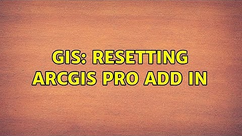 GIS: Resetting ArcGIS Pro Add in