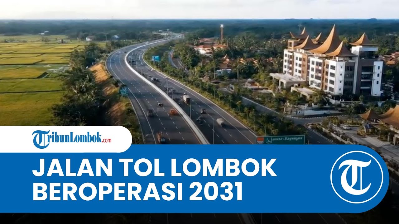 NTB Bakal Punya Jalan Tol Lembar-Kayangan, Rencana akan Beroperasi pada 2031