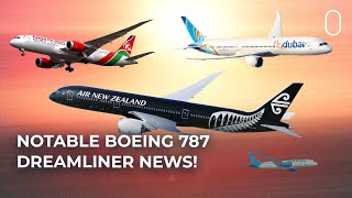 Notable News For The Boeing 787 Dreamliner Around The World