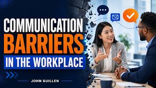 Overcoming Communication Barriers in the Workplace | John Guillen