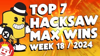 💎 TOP 7 HACKSAW GAMING MAX WINS WEEK #18 - 2024