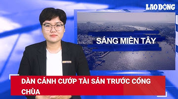 Sáng miền Tây: Dàn cảnh cướp tài sản trước cổng chùa | Báo Lao Động