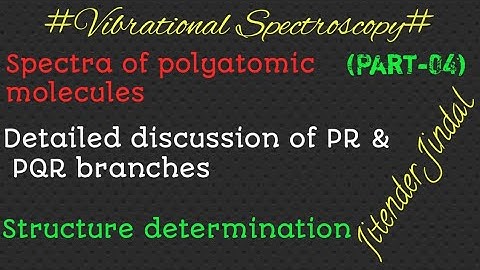 Spectra of polyatomic molecules||PR & PQR branches||Structure determination vibrational spectroscopy