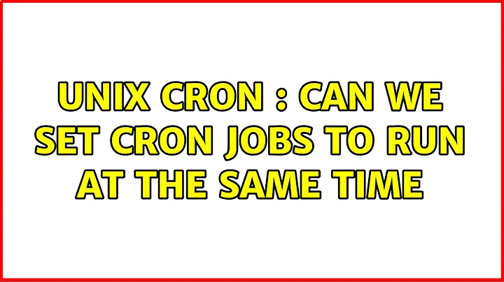 Unix Cron : Can we set cron jobs to run at the same time (10 Solutions!!)