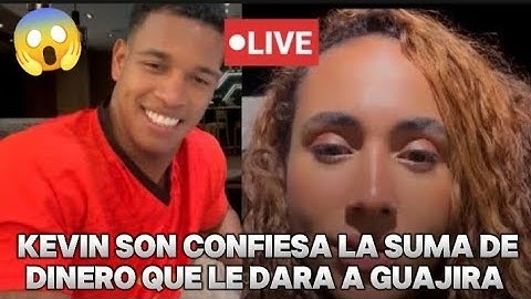 🚨ULTIMA HORA 🚨 EXCLUSIVA KEVIN NOS CUENTA LA SUMA DE DINERO QUE LE DARA A GUAJIRA 😱😱🔥🔥