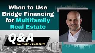 When to Use Bridge Financing for Multifamily Real Estate