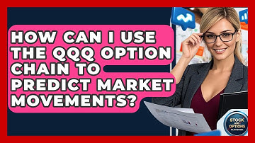 How Can I Use The QQQ Option Chain To Predict Market Movements? - Stock and Options Playbook