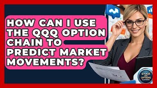 How Can I Use The QQQ Option Chain To Predict Market Movements? - Stock and Options Playbook