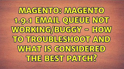 Magento 1.9.1 Email Queue not working/buggy - how to troubleshoot and what is considered the...