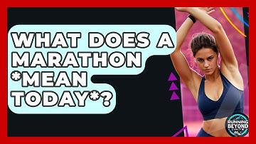 What Does A Marathon *mean Today*? - Running Beyond Limits
